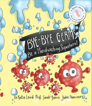 Bye-Bye Germs: Be a Handwashing Superhero! by Katie Laird, Sarah Younie