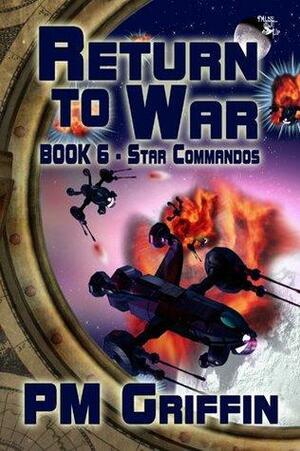 Return to War - Book 6 in The Star Commandos Series by P.M. Griffin
