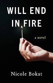 Will End in Fire: A Novel by Nicole Bokat