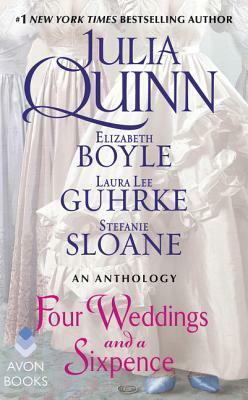 Four Weddings and a Sixpence: An Anthology by Stefanie Sloane, Julia Quinn, Laura Lee Guhrke, Elizabeth Boyle