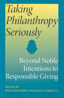 Taking Philanthropy Seriously: Beyond Noble Intentions to Responsible Giving by 