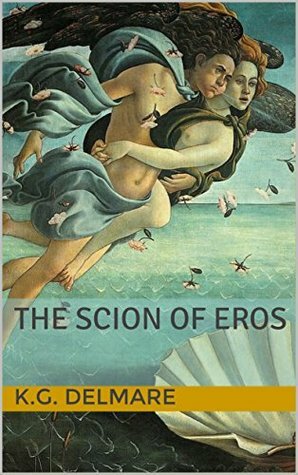 The Scion of Eros by K.G. Delmar