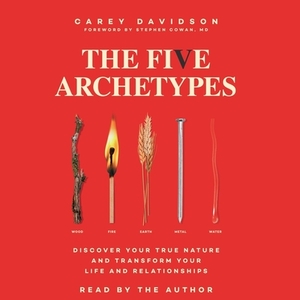 The Five Archetypes: Discover Your True Nature and Transform Your Life and Relationships by 
