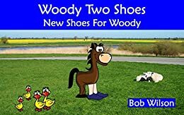 Woody Two Shoes: New Shoes For Woody by Bob Wilson, Bob Wilson