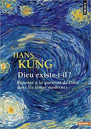 DIEU EXISTE-T-IL ? : RÉPONSE À LA QUESTION DE DIEU DANS LES TEMPS MODERNES by Hans Küng