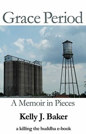Grace Period: A Memoir in Pieces by Kelly J. Baker