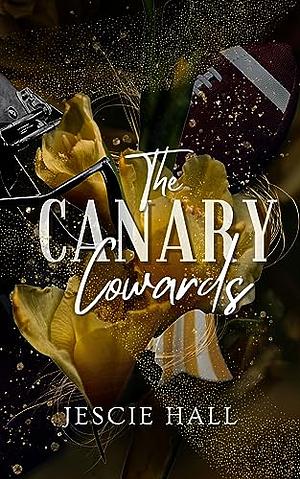 The Canary Cowards by Jescie Hall