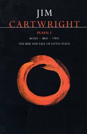 Plays 1: Road / Bed / Two / The Rise and Fall of Little Voice by Jim Cartwright
