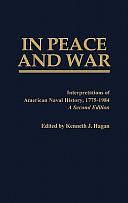 In Peace and War: Interpretations of American Naval History, 1775-1984 by Kenneth J. Hagan