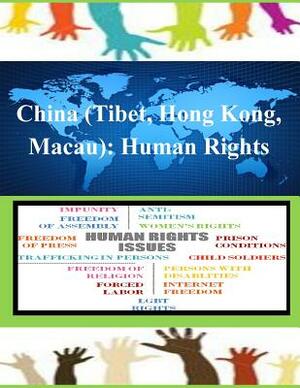 China (Tibet, Hong Kong, Macau): Human Rights by United States Department of State