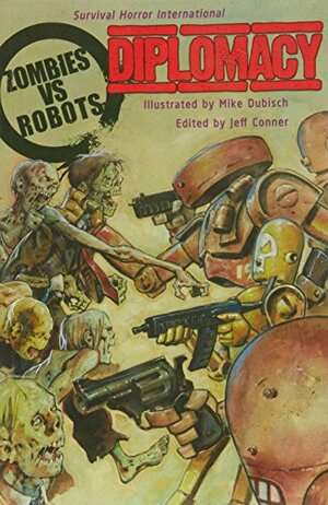 Zombies Vs Robots: Diplomacy by Jeff Conner, Steven Lockley, Ekaterina Sedia, Simon Clark, Simon Kurt Unsworth, Robert Hood, Rio Youers, Gary McMahon, Dale Bailey