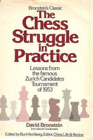 The Chess Struggle in Practice: Candidates Tournament, Zurich 1953 by David Ionovich Bronstein