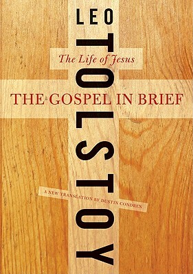 The Gospel in Brief: The Life of Jesus by Dustin Condren, Leo Tolstoy