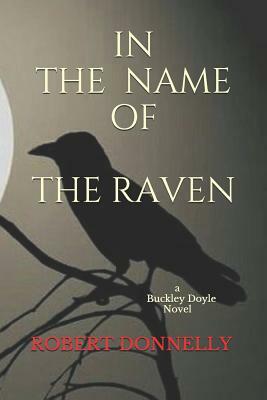 In the Name of the Raven: A Buckley Doyle Novel by Robert Donnelly