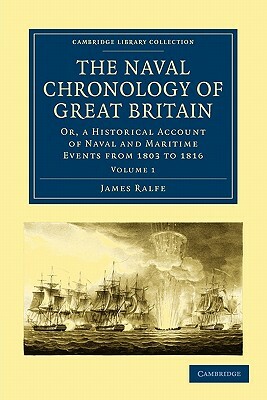 The Naval Chronology of Great Britain - Volume 1 by James Ralfe