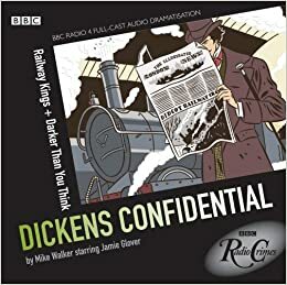 Dickens Confidential: Railway Kings & Darker Than You Think: BBC Radio Crimes Series by Mike Walker