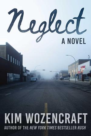 Neglect: A Novel by Kim Wozencraft, Kim Wozencraft