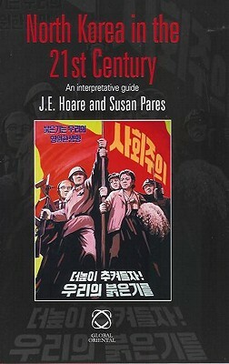 North Korea in the 21st Century: An Interpretive Guide by J. E. Hoare, James E. Hoare, Susan Pares