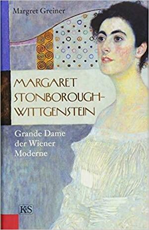 Margaret Stonborough-Wittgenstein: Grande Dame der Wiener Moderne by Margret Greiner