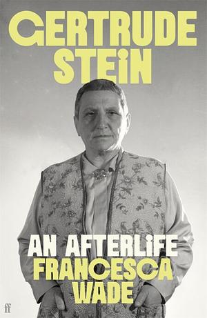 Gertrude Stein: An Afterlife by Francesca Wade