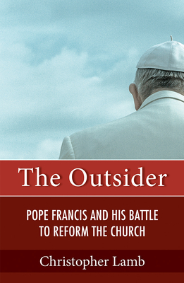 Outsider: Pope Francis and His Battle to Reform the Church by Christopher Lamb