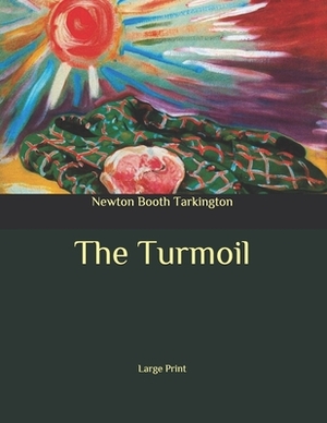 The Turmoil: Large Print by Booth Tarkington