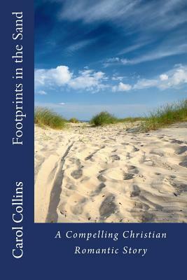 Footprints in the Sand: (A Compelling Christian Romantic Story) by Carol Collins