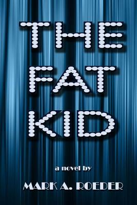 The Fat Kid - Large Print Edition by Mark A. Roeder