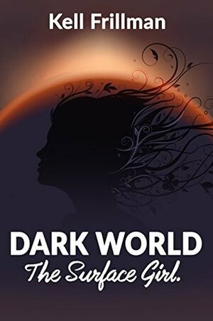 Dark World: The Surface Girl by Kell Frillman