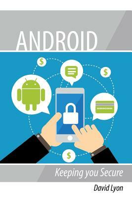 Android: Keeping you Secure by David Lyon