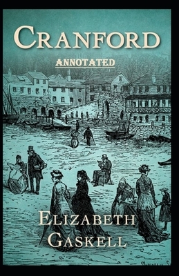 cranford by elizabeth cleghorn gaskell Annotated by Elizabeth Gaskell