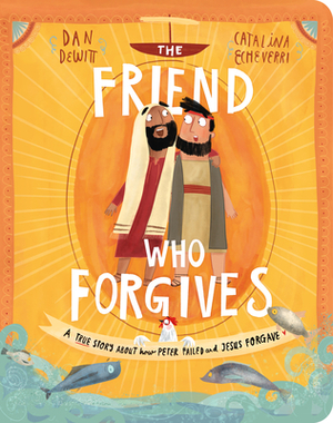 The Friend Who Forgives Board Book: A True Story about How Peter Failed and Jesus Forgave by Dan DeWitt
