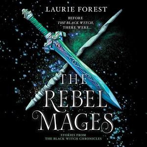 The Rebel Mages by Laurie Forest