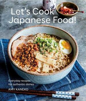 Let's Cook Japanese Food!: Everyday Recipes for Authentic Dishes by Amy Kaneko