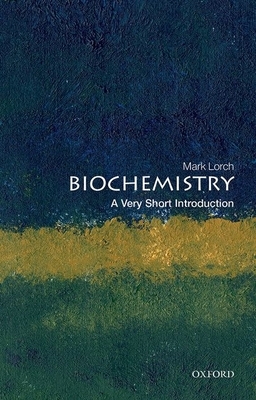 Biochemistry: A Very Short Introduction by Mark Lorch