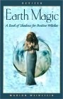 Earth Magic: A Book of Shadows for Positive Witches by Marion Weinstein