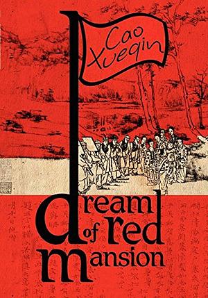 A Dream of Red Mansion: Complete and Unexpurgated by Cao Xueqin