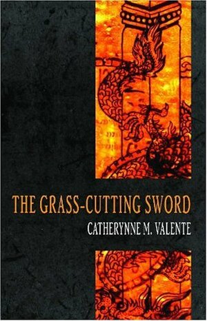 The Grass Cutting Sword by Catherynne M. Valente