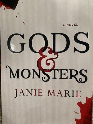 Gods &amp; Monsters by Janie Marie