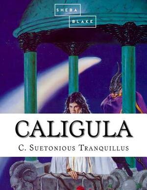 Caligula by Sheba Blake, C. Suetonious Tranquillus