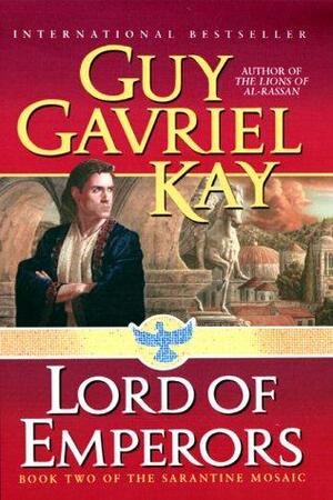 Lord of Emperors: Book Two of the Sarantine Mosaic by Guy Gavriel Kay