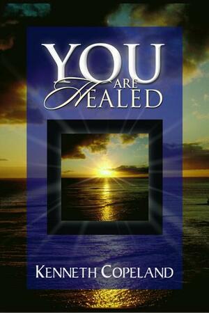 You Are Healed! by Kenneth Copeland