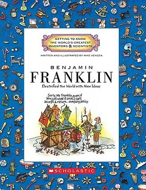 Benjamin Franklin: Electrified the World with New Ideas by Mike Venezia