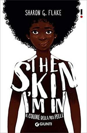 The Skin I'm In. Il colore della mia pelle by Sharon G. Flake