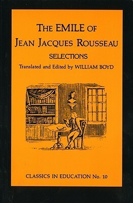 Emile of Jean Jacques Rousseau: Selections, No.10 by William Lowe Boyd, Jean-Jacques Rousseau