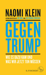 Gegen Trump: Wie es dazu kam und was wir jetzt tun müssen by Naomi Klein