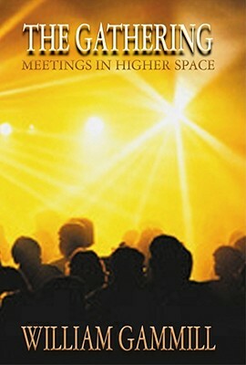 The Gathering: Meetings in Higher Space by William Gammill