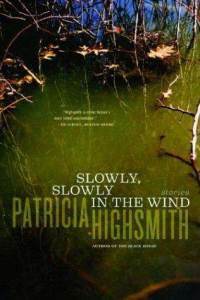 Slowly, Slowly in the Wind by Patricia Highsmith