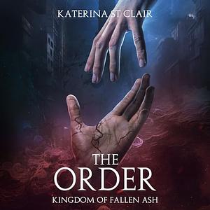 The Order: Kingdom of Fallen Ash by Katerina St Clair