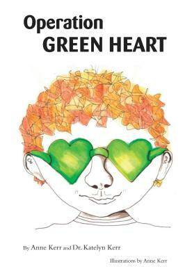 Operation Green Heart by Anne Kerr, Katelyn Kerr